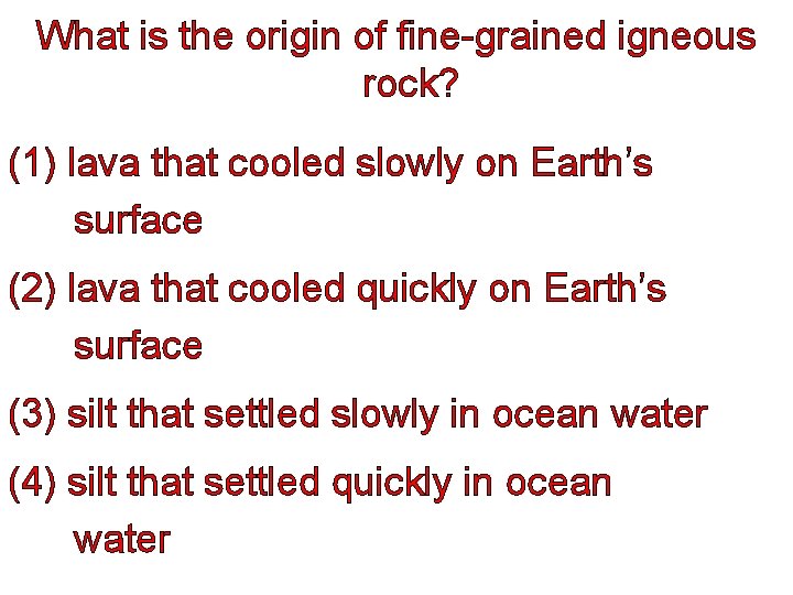 What is the origin of fine-grained igneous rock? (1) lava that cooled slowly on