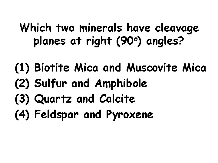 Which two minerals have cleavage planes at right (90 o) angles? (1) (2) (3)