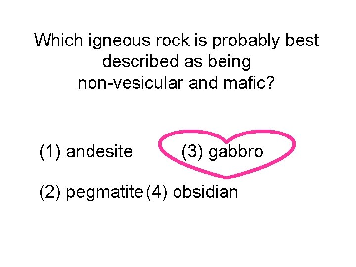 Which igneous rock is probably best described as being non-vesicular and mafic? (1) andesite