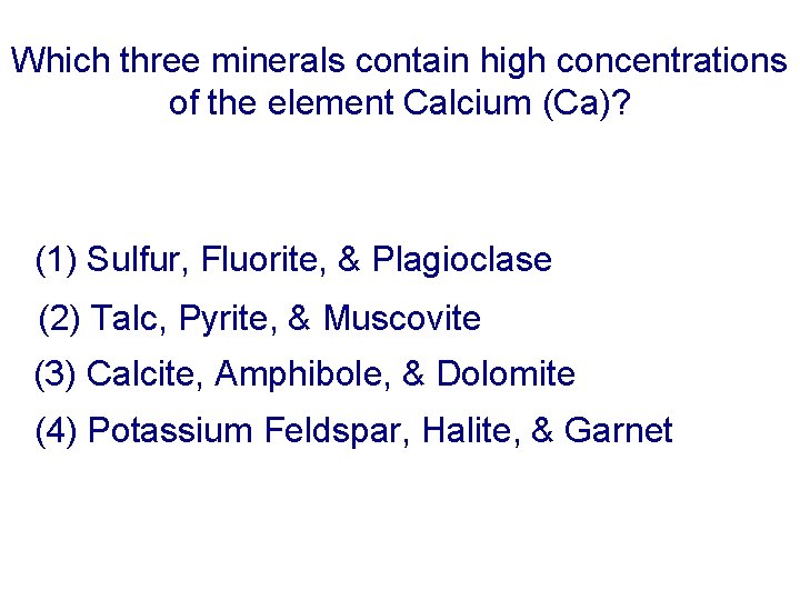 Which three minerals contain high concentrations of the element Calcium (Ca)? (1) Sulfur, Fluorite,
