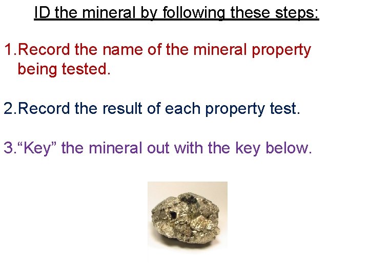 ID the mineral by following these steps: 1. Record the name of the mineral