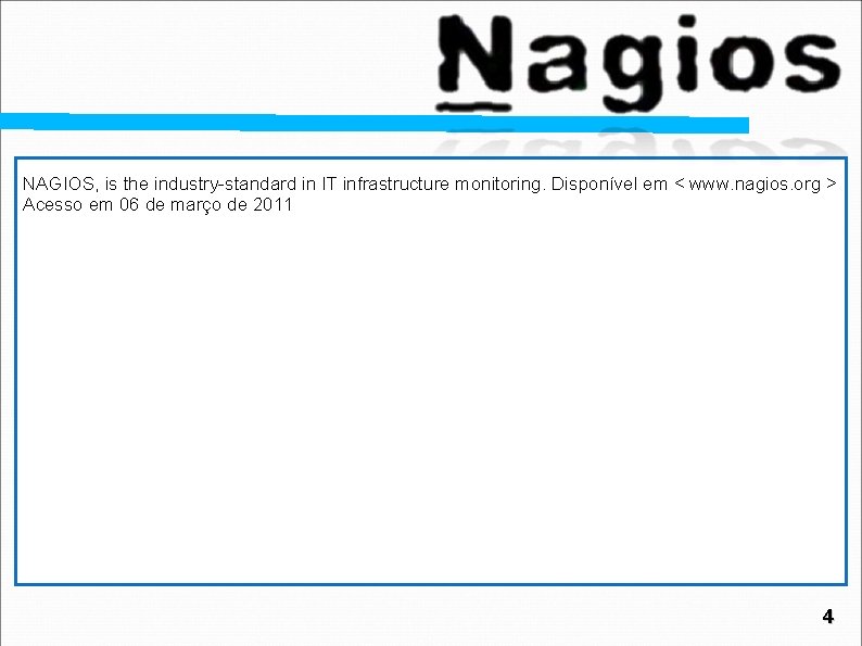 NAGIOS, is the industry-standard in IT infrastructure monitoring. Disponível em < www. nagios. org