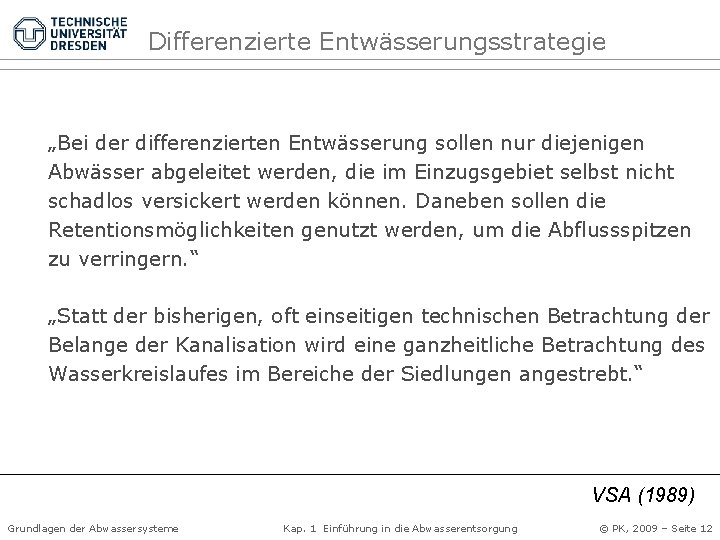 Differenzierte Entwässerungsstrategie „Bei der differenzierten Entwässerung sollen nur diejenigen Abwässer abgeleitet werden, die im