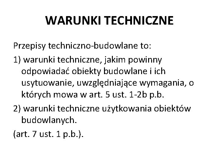 WARUNKI TECHNICZNE Przepisy techniczno-budowlane to: 1) warunki techniczne, jakim powinny odpowiadać obiekty budowlane i