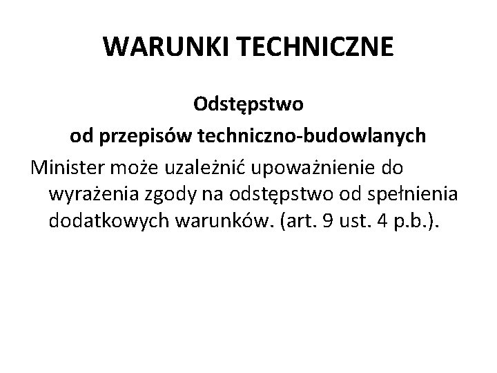 WARUNKI TECHNICZNE Odstępstwo od przepisów techniczno-budowlanych Minister może uzależnić upoważnienie do wyrażenia zgody na