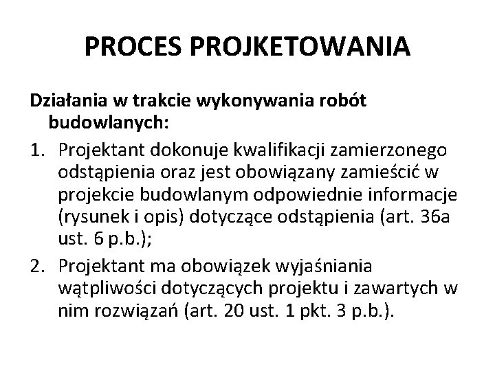 PROCES PROJKETOWANIA Działania w trakcie wykonywania robót budowlanych: 1. Projektant dokonuje kwalifikacji zamierzonego odstąpienia