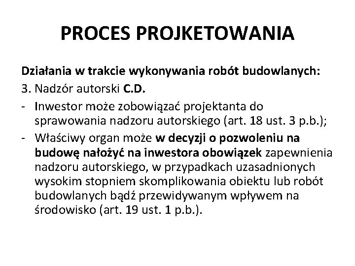 PROCES PROJKETOWANIA Działania w trakcie wykonywania robót budowlanych: 3. Nadzór autorski C. D. -