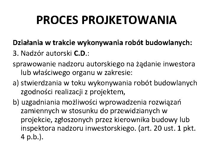 PROCES PROJKETOWANIA Działania w trakcie wykonywania robót budowlanych: 3. Nadzór autorski C. D. :