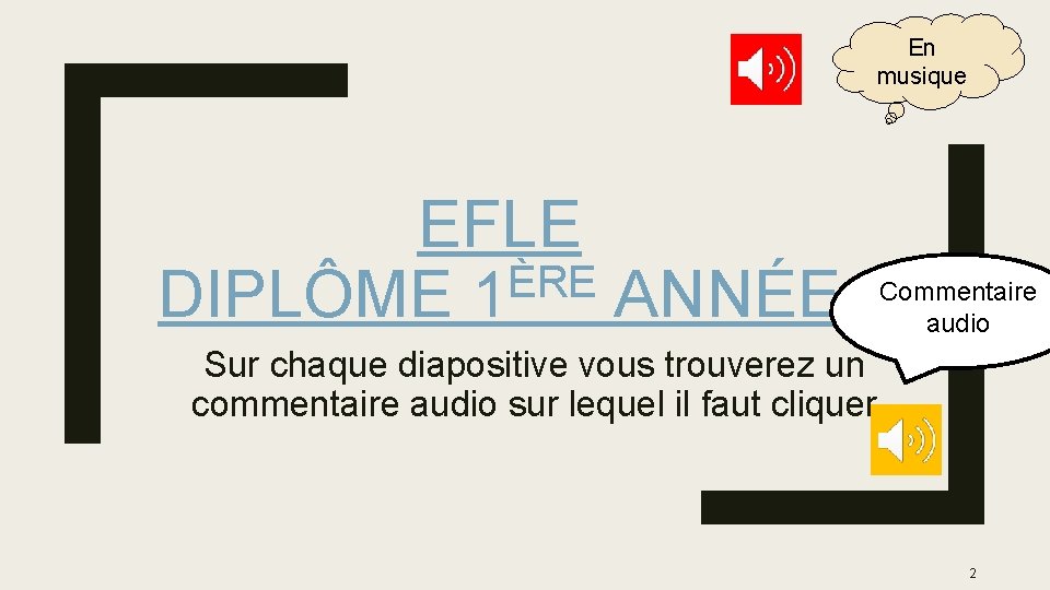 En musique EFLE ÈRE DIPLÔME 1 ANNÉE Commentaire audio Sur chaque diapositive vous trouverez En musique EFLE ÈRE DIPLÔME 1 ANNÉE Commentaire audio Sur chaque diapositive vous trouverez