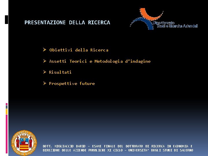 PRESENTAZIONE DELLA RICERCA Ø Obiettivi della Ricerca Ø Assetti Teorici e Metodologia d’indagine Ø