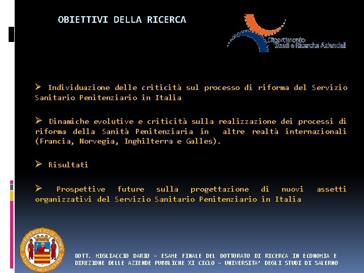 OBIETTIVI DELLA RICERCA Ø Individuazione delle criticità sul processo di riforma del Servizio Sanitario OBIETTIVI DELLA RICERCA Ø Individuazione delle criticità sul processo di riforma del Servizio Sanitario