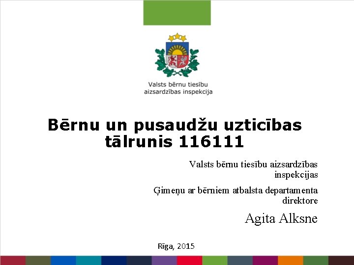 Bērnu un pusaudžu uzticības tālrunis 116111 Valsts bērnu tiesību aizsardzības inspekcijas Ģimeņu ar bērniem