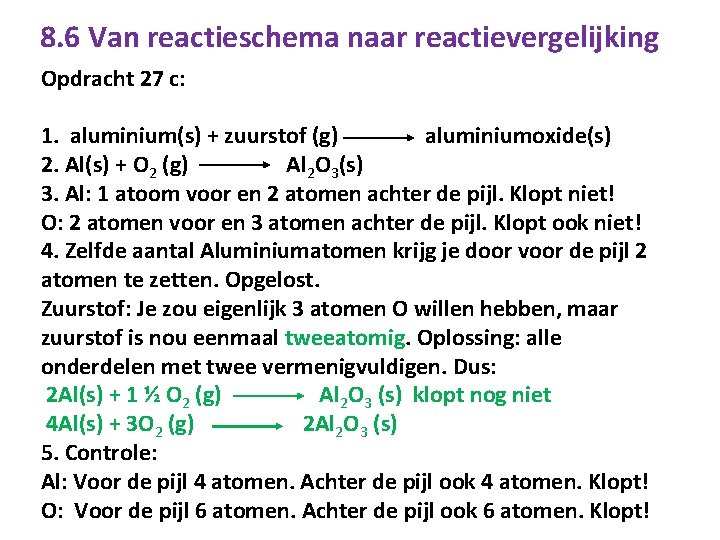 8. 6 Van reactieschema naar reactievergelijking Opdracht 27 c: 1. aluminium(s) + zuurstof (g)