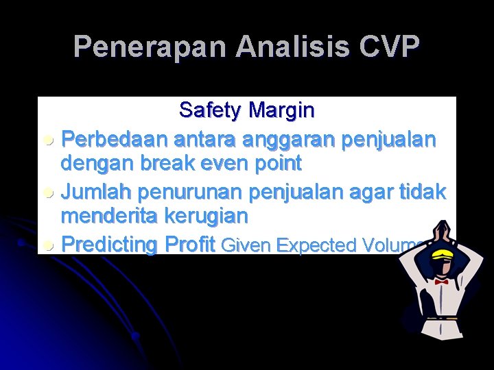 Penerapan Analisis CVP Safety Margin l Perbedaan antara anggaran penjualan dengan break even point