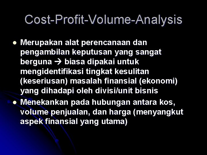 Cost-Profit-Volume-Analysis l l Merupakan alat perencanaan dan pengambilan keputusan yang sangat berguna biasa dipakai