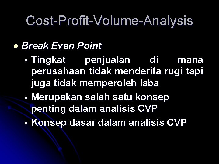 Cost-Profit-Volume-Analysis l Break Even Point § Tingkat penjualan di mana perusahaan tidak menderita rugi