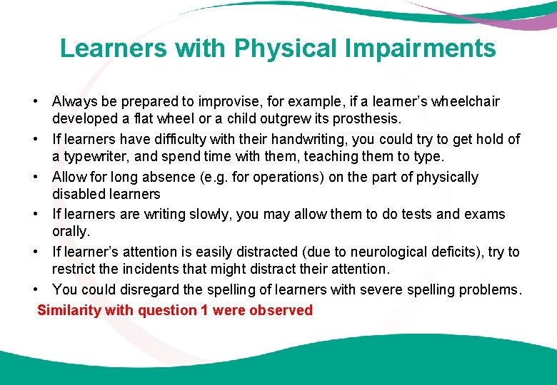 Learners with Physical Impairments • Always be prepared to improvise, for example, if a