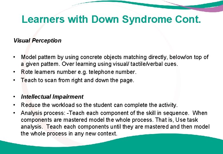 Learners with Down Syndrome Cont. Visual Perception • Model pattern by using concrete objects
