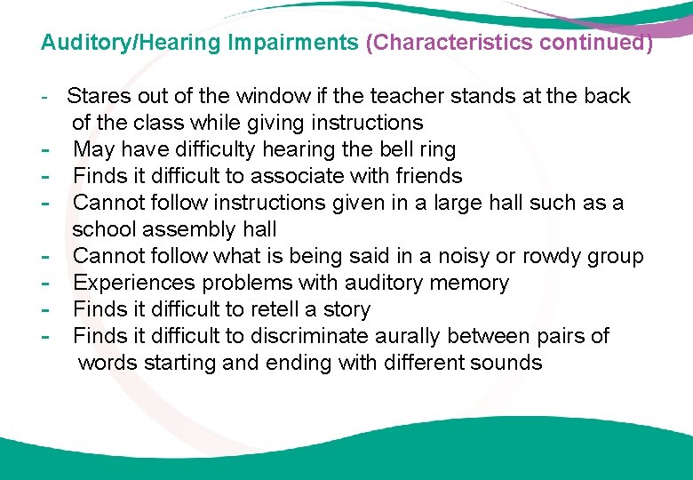 Auditory/Hearing Impairments (Characteristics continued) - Stares out of the window if the teacher stands
