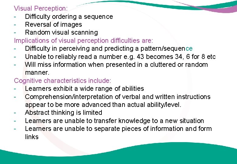 Visual Perception: - Difficulty ordering a sequence - Reversal of images - Random visual
