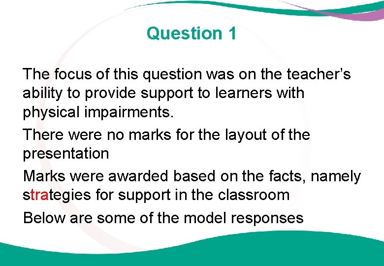 Question 1 The focus of this question was on the teacher’s ability to provide
