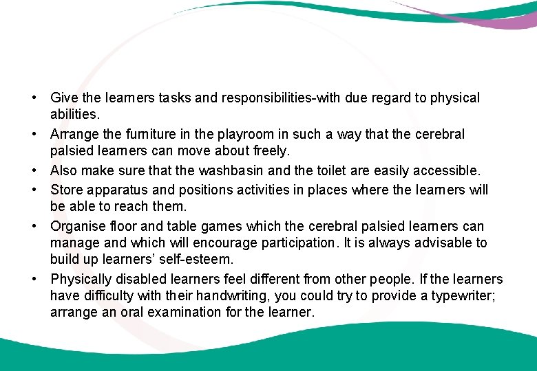  • Give the learners tasks and responsibilities-with due regard to physical abilities. •