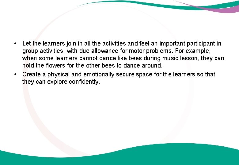  • Let the learners join in all the activities and feel an important