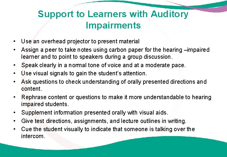 Support to Learners with Auditory Impairments • Use an overhead projector to present material
