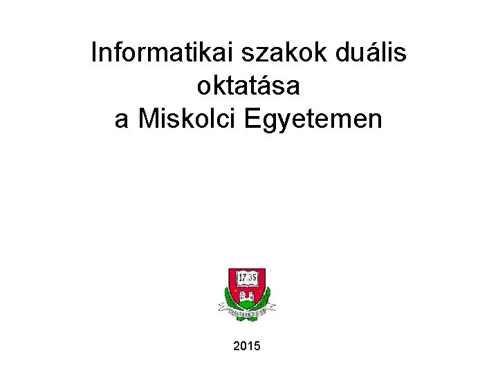 Informatikai szakok duális oktatása a Miskolci Egyetemen 2015 