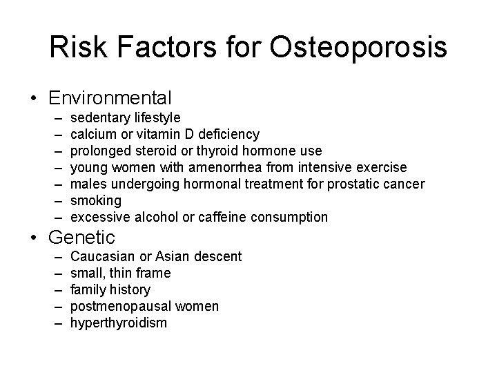 Risk Factors for Osteoporosis • Environmental – – – – sedentary lifestyle calcium or
