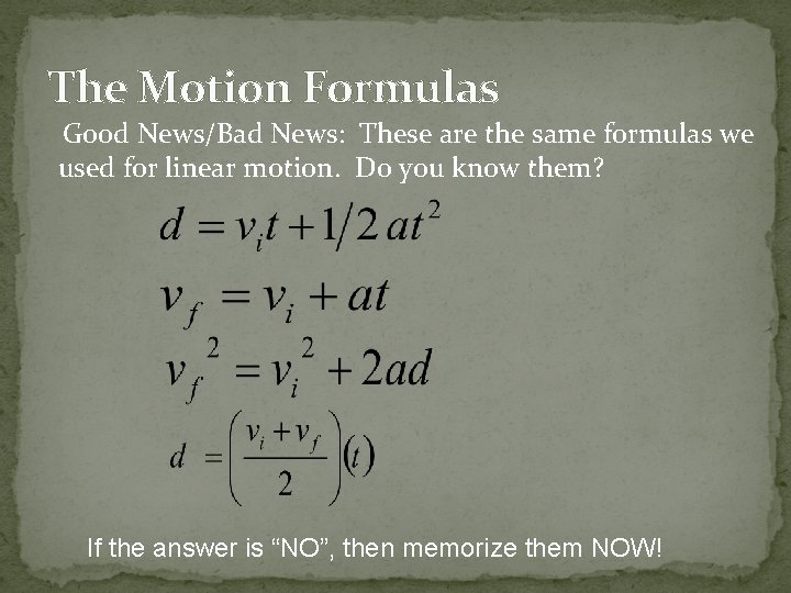 The Motion Formulas Good News/Bad News: These are the same formulas we used for