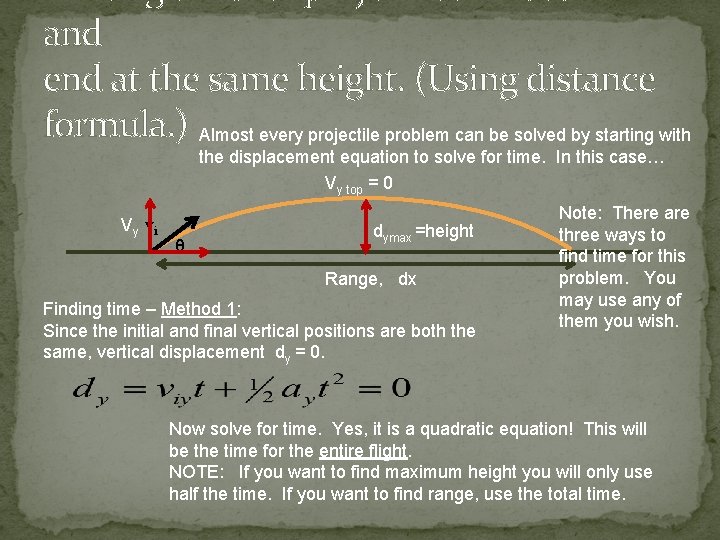 and end at the same height. (Using distance formula. ) Almost every projectile problem