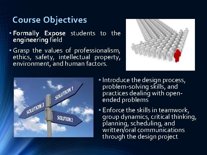 Course Objectives • Formally Expose students to the engineering field • Grasp the values