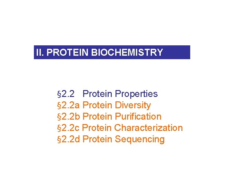 II. PROTEIN BIOCHEMISTRY § 2. 2 Protein Properties § 2. 2 a Protein Diversity