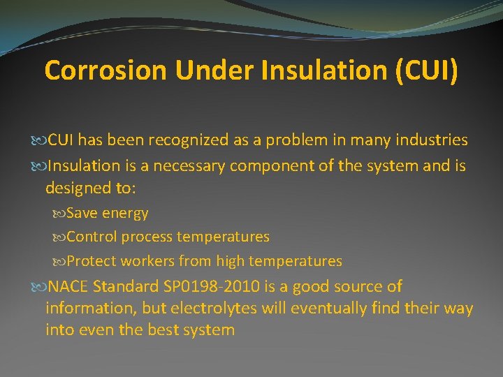 Corrosion Under Insulation (CUI) CUI has been recognized as a problem in many industries