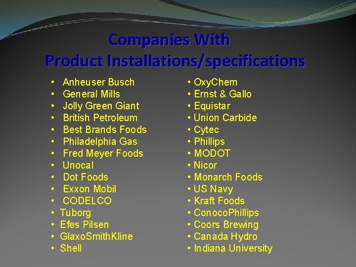 Companies With Product Installations/specifications • • • • Anheuser Busch General Mills Jolly Green