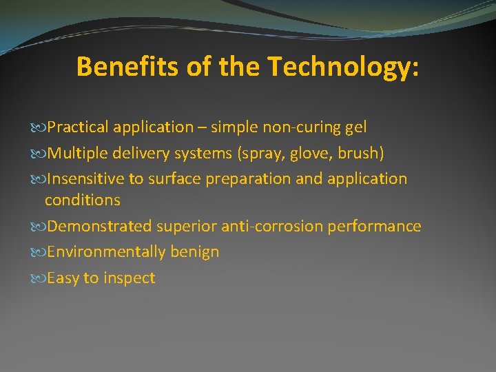 Benefits of the Technology: Practical application – simple non-curing gel Multiple delivery systems (spray,