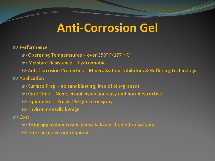 Anti-Corrosion Gel Performance Operating Temperatures – over 350° F/177 ° C Moisture Resistance –