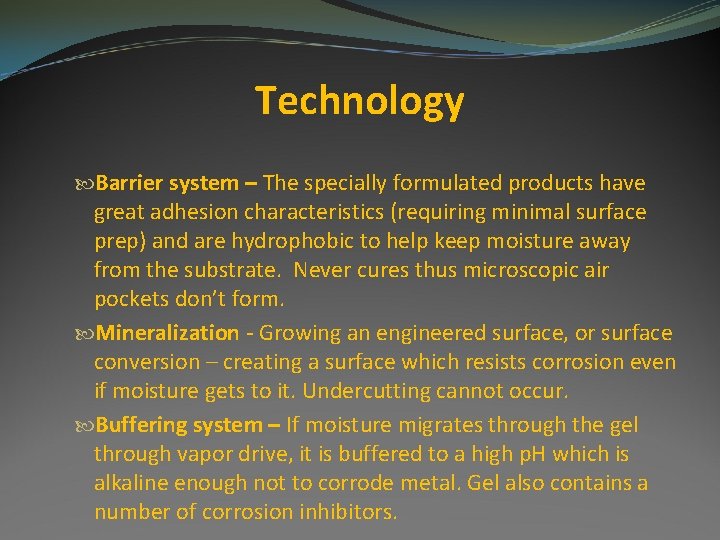 Technology Barrier system – The specially formulated products have great adhesion characteristics (requiring minimal