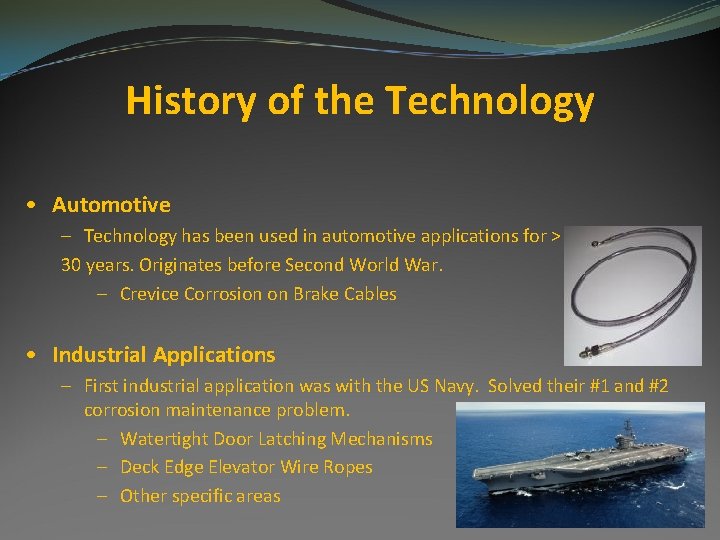 History of the Technology • Automotive – Technology has been used in automotive applications