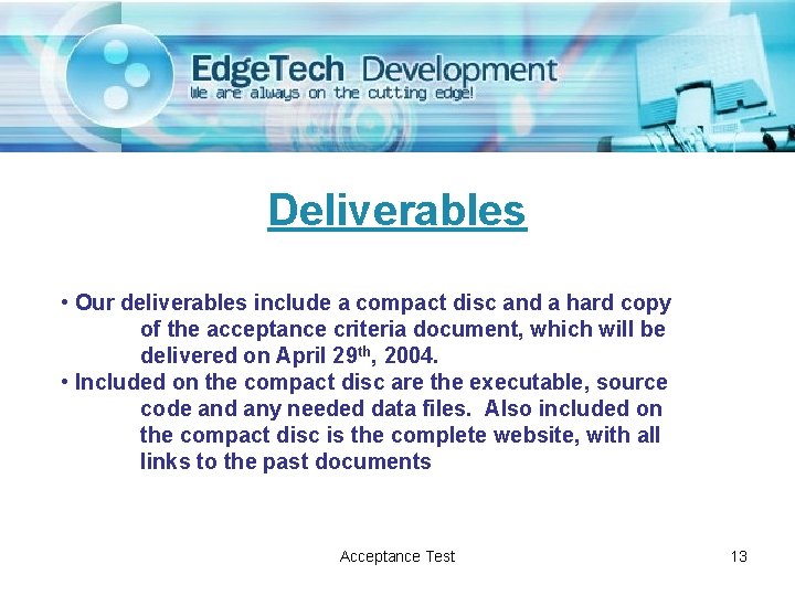 Deliverables • Our deliverables include a compact disc and a hard copy of the