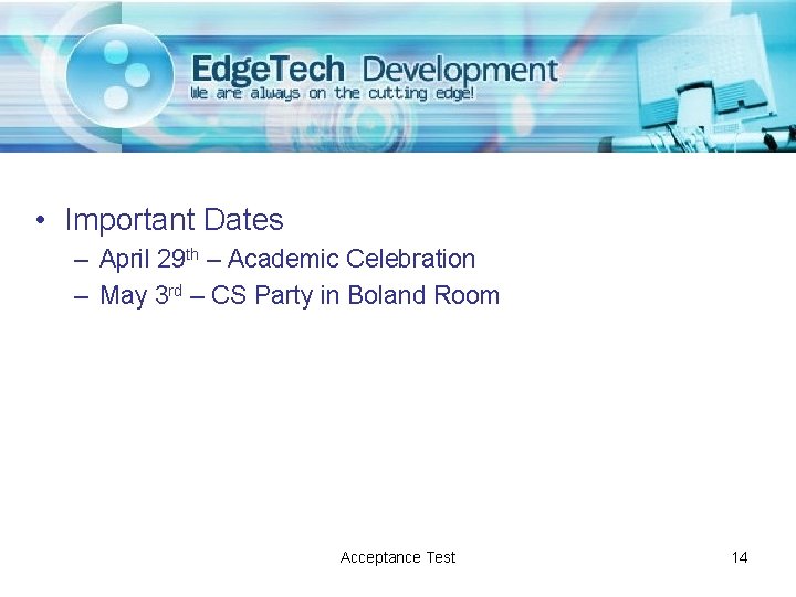  • Important Dates – April 29 th – Academic Celebration – May 3