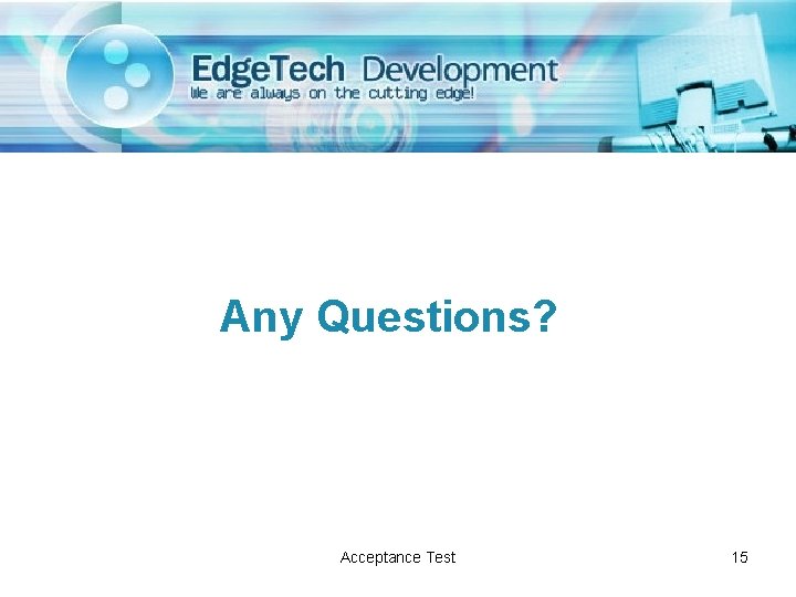 Any Questions? Acceptance Test 15 