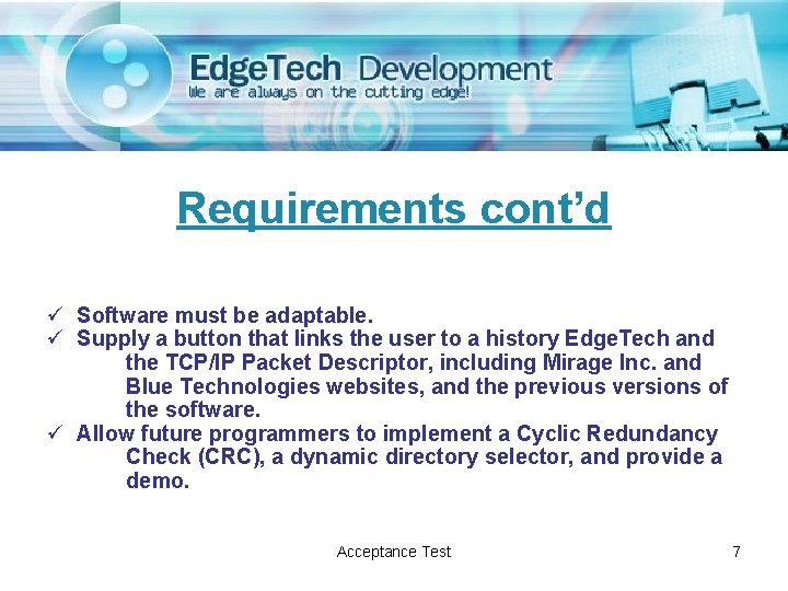 Requirements cont’d ü Software must be adaptable. ü Supply a button that links the