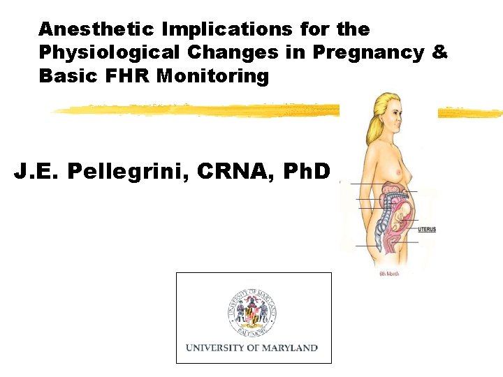 Anesthetic Implications for the Physiological Changes in Pregnancy & Basic FHR Monitoring J. E.