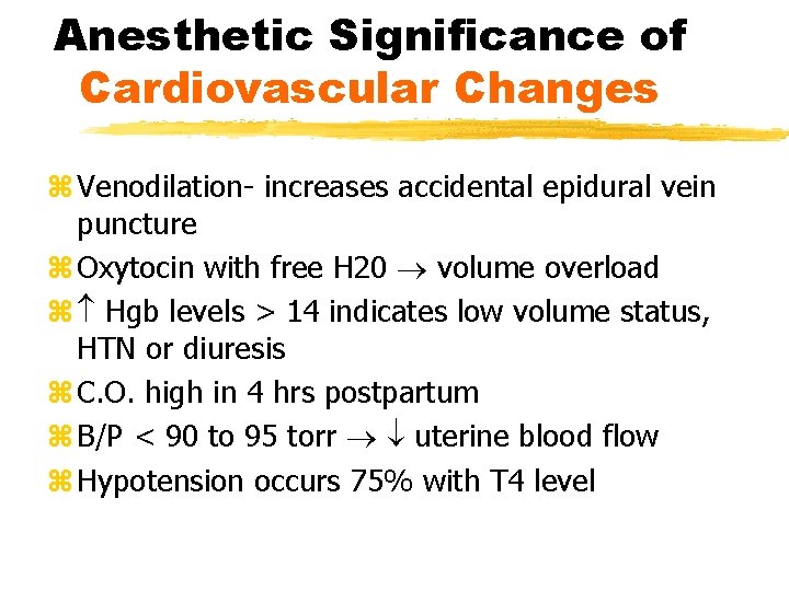 Anesthetic Significance of Cardiovascular Changes z Venodilation- increases accidental epidural vein puncture z Oxytocin