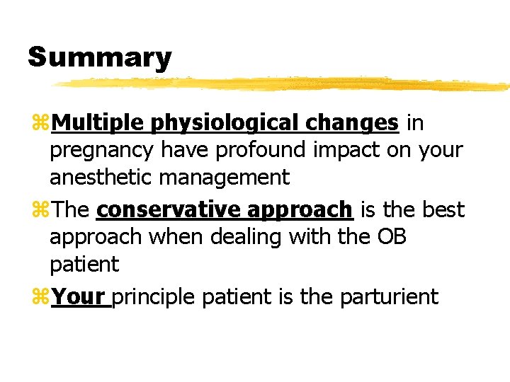 Summary z. Multiple physiological changes in pregnancy have profound impact on your anesthetic management