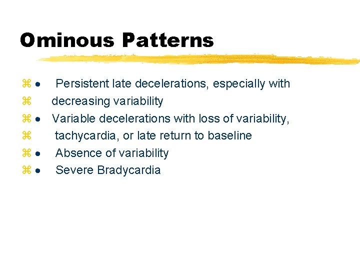 Ominous Patterns z · Persistent late decelerations, especially with z decreasing variability z ·