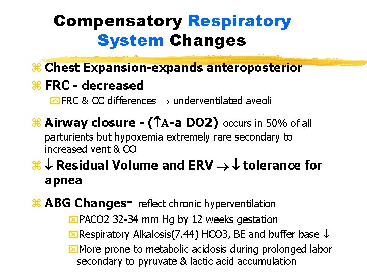 Compensatory Respiratory System Changes z Chest Expansion-expands anteroposterior z FRC - decreased y FRC