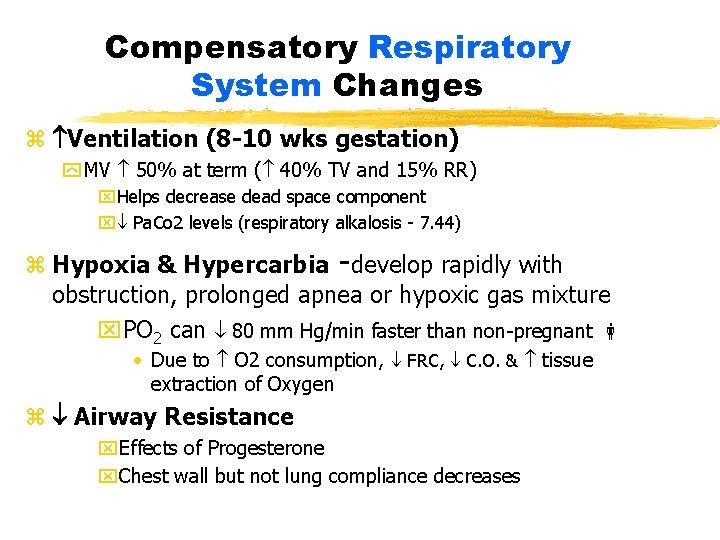 Compensatory Respiratory System Changes z Ventilation (8 -10 wks gestation) y MV 50% at